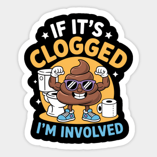 If It'S Clogged I'M Involved Funny Toilet Adult Humor Sticker